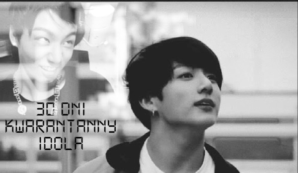 30 dni kwarantanny idola #6