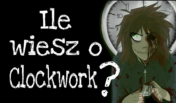 Ile wiesz o Clockwork ?