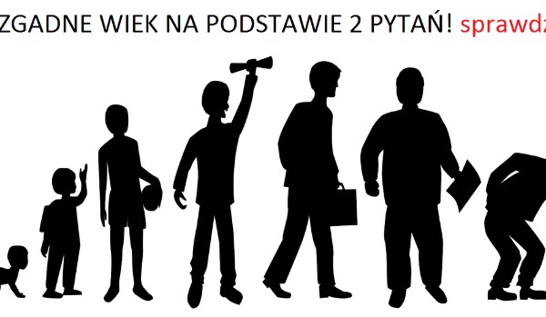 Czy zgadnę ile masz lat na podstawie 2 pytań?