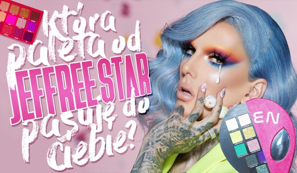 Która paleta od Jeffree Star do Ciebie pasuje?