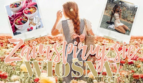 Zainspiruj się wiosną!