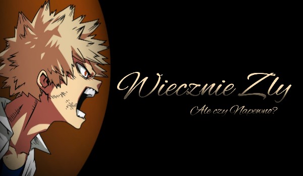 …Wiecznie Zły…PART 1