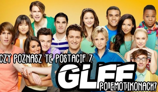 Czy poznasz te postacie z Glee po emotikonach?