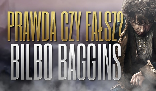 Prawda czy fałsz? – Bilbo Baggins!