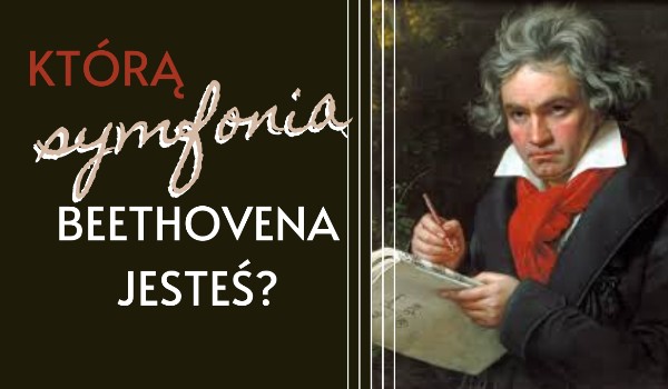 Którą symfonią Beethovena jesteś?