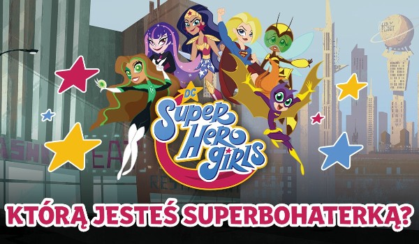 Kim jesteś z DC Super Hero Girls?