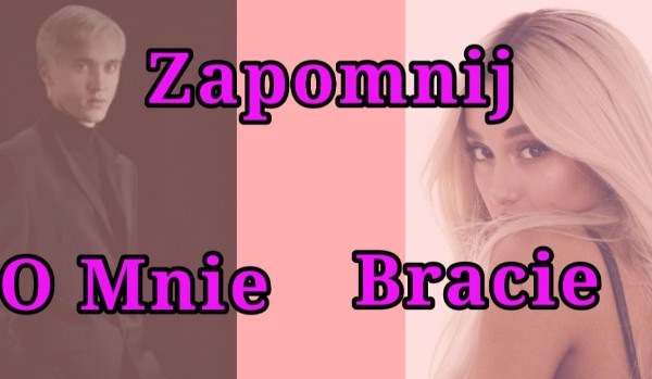 Zapomnij o mnie bracie #4