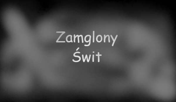 Zamglony Świt – Rozdział 1
