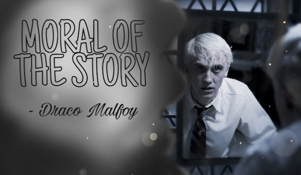 Moral of the story – Draco Malfoy #1