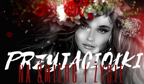 Przyjaciółki na śmierć i życie #2