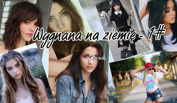 Wygnana na ziemię op z obs – #1