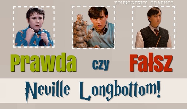 Prawda czy fałsz – Neville Longbottom!
