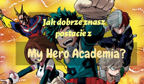 Jak dobrze znasz postacie z My Hero Academia?