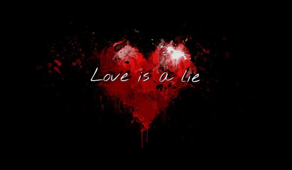 Love is a lie