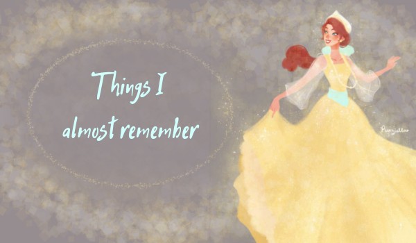 Things I almost remember