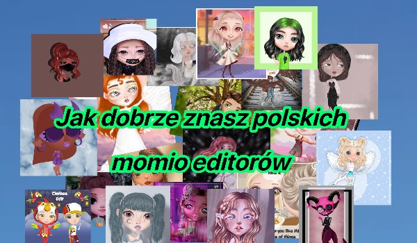 Jak dobrze znasz polskich momiowych editorów