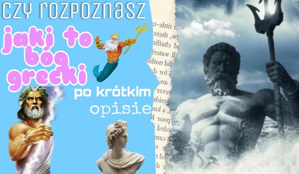 Czy rozpoznasz jaki to bóg grecki po krótkim opisie