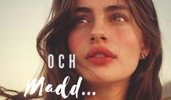 Och, Madd ~3