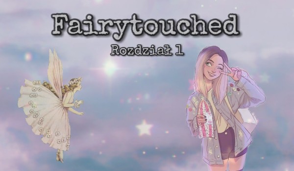 Fairytouched – rozdział 1