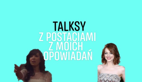 Talksy z postaciami z moich opowiadań #3
