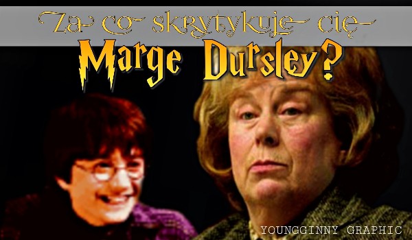 Za co skrytykuje cię Marge Dursley?