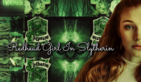 Redhead Girl In Slytherin #Prolog