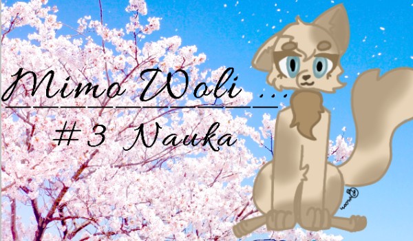 Mimo Woli…#3 Nauka