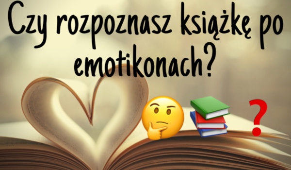 Czy rozpoznasz książkę po emotikonach?