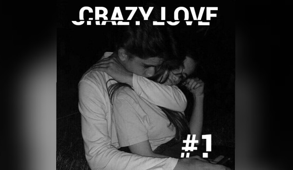 CRAZY LOVE #1