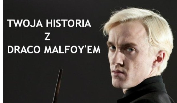 Twoja historia z Draco Malfoyem #3