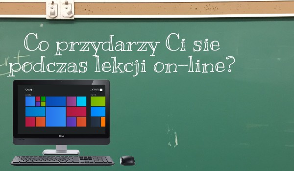 Co przydarzy Ci się podczas lekcji on-line?