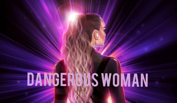 Dangerous Woman #22