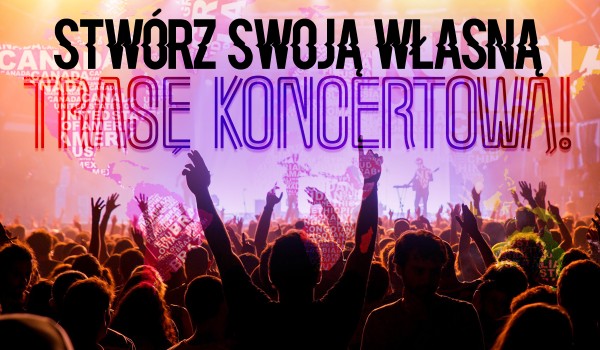 KREATOR: Stwórz swoją własną trasę koncertową!