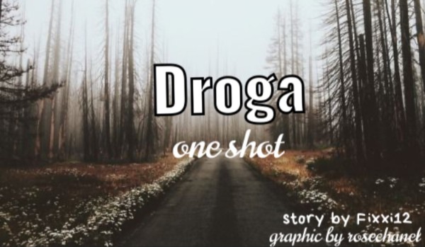 Droga |ONE SHOT|
