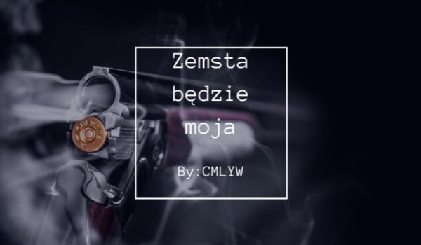 Zemsta będzie moja #01