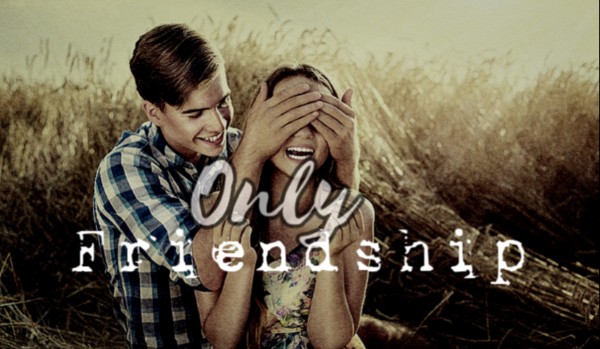 Only Friendship/One Shot