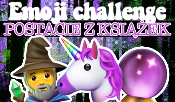 Emoji challenge – postacie z książek!