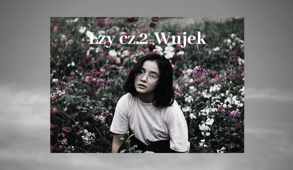 Łzy cz.2- Wujek