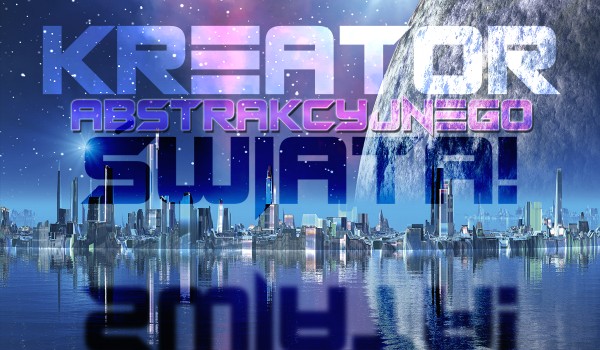 Kreator abstrakcyjnego świata