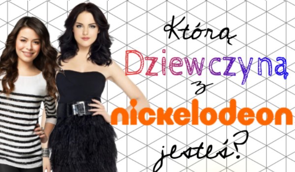 Którą dziewczyną z Nickelodeon jesteś?