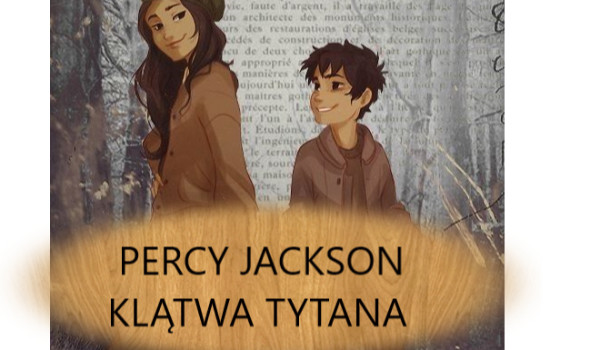 Przetrawanie! Jak dużo wiesz o Percy Jackson –  Klątwa Tytana