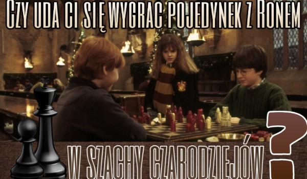 Czy wygrasz pojedynek z Ronem Weasley w szachy czarodziejów?