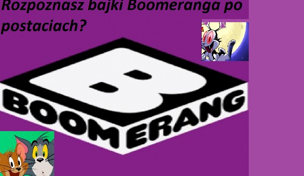 Czy znasz wszystkie bajki z Boomeranga?