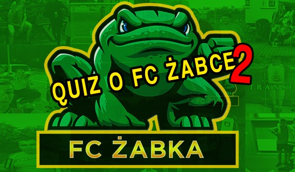 Quiz o FC ŻABCE 2!