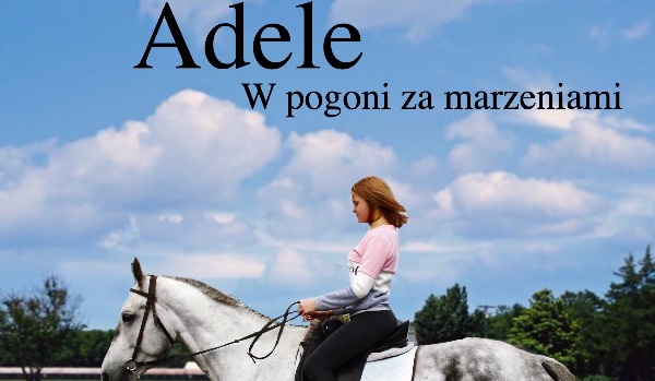 ~Adele~ Pogoń za marzeniami 3