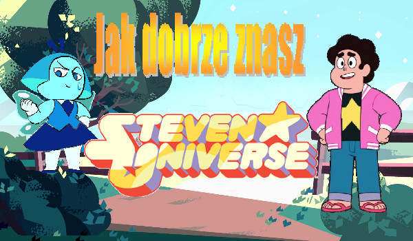 Jak dobrze znasz Steven Universe?