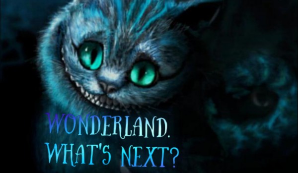 Wonderland. What’s next?  [9]