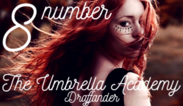 NUMBER EIGHT ||THE UMBRELLA ACADEMY|| — CZĘŚĆ II