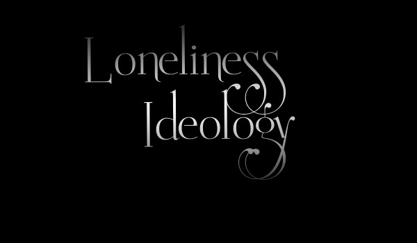 Loneliness Ideology  •[One Shot]•