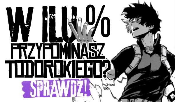 W ilu % przypominasz Todorokiego?